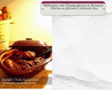 In den Topf geschaut * Hähnchen mit Champignons in Rotwein... Piletina sa gljivama u crvenom vinu