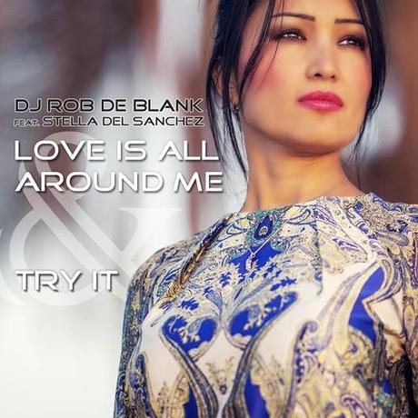 DJ Rob De Blank feat. Stella del Sanchez - Love Is All Around Me & Try It