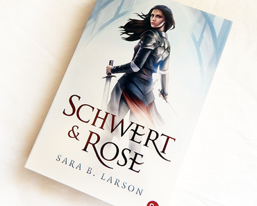 |Rezension| "Schwert und Rose"  von Sara B. Larson