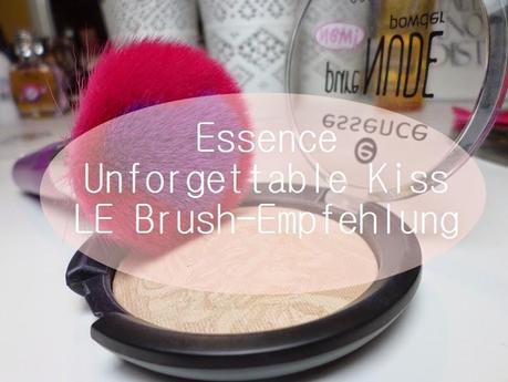 Essence Unforgettable Kiss LE Brush-Empfehlung! ♥