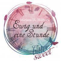 [Rezension] „Ewig und eine Stunde“, Mirjam H. Hüberli (bittersweet)