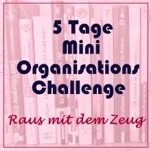 5 Tage Mini - Organisations - Challenge: Raus mit dem Zeug! Tag 3