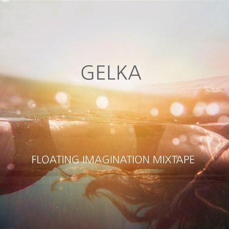 Gelka - Floating Imagination Mixtape (Free Download)