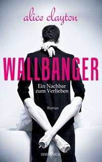 Wallbanger - Ein Nachbar zum Verlieben von Alice Clayton