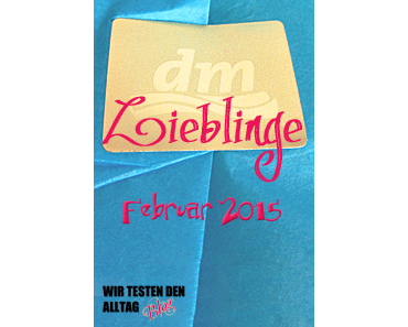 [DM LIEBLINGE] Februar 2015