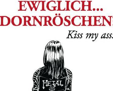 Ewiglich…Dornröschen? Kiss my ass! | Olga A. Krouk