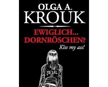 Olga A. Krouk - Ewiglich... Dornröschen? Kiss my ass!