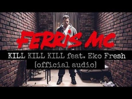 Ferris MC – Kill Kill Kill ft. Eko Fresh