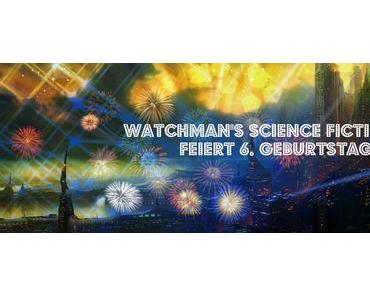 Watchman's Science-Fiction Blog feiert sechsten Geburtstag!