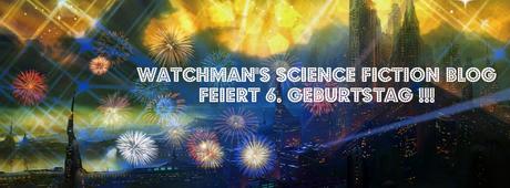 Watchman's Science-Fiction Blog feiert sechsten Geburtstag!
