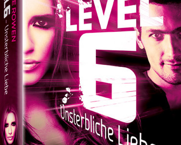 [Rezension] Level 6: Unsterbliche Liebe - Michelle Rowen