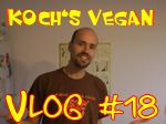 Koch's vegan Vlog 18