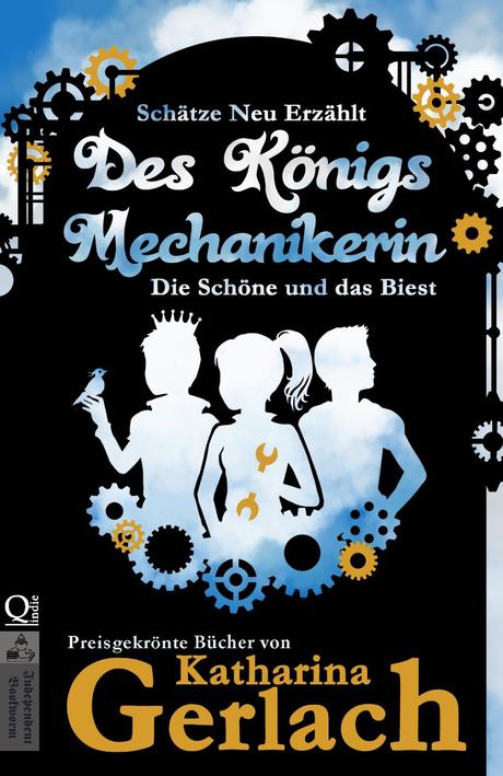 [Kurz-Rezension] Des Königs Mechanikerin - Die Schöne und das Biest (Märchen neu erzählt - Band 3) von Katharina Gerlach