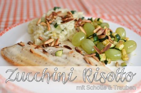 Zucchini-Risotto mit Scholle und Trauben