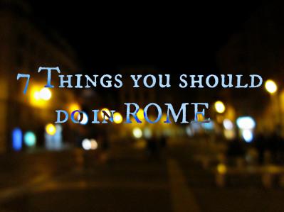 7 Things You Should Do In Rome